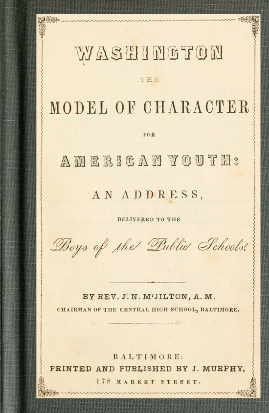 Washington the Model of Character for American Youth An Address Delivered to the Boys of the Public Schools