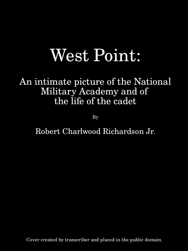 West Point An Intimate Picture of the National Military Academy and of the Life of the Cadet