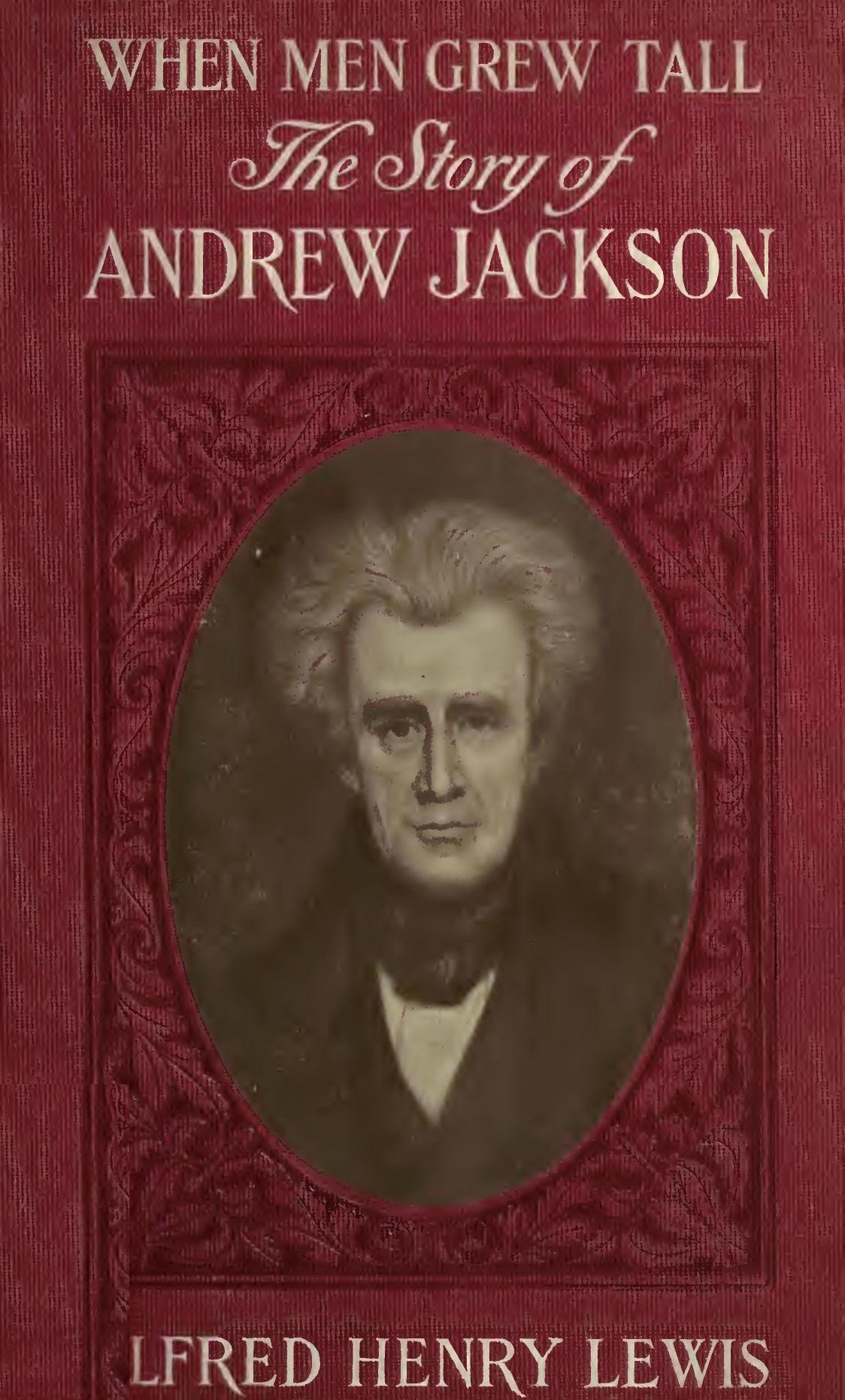 When Men Grew Tall Or the Story of Andrew Jackson