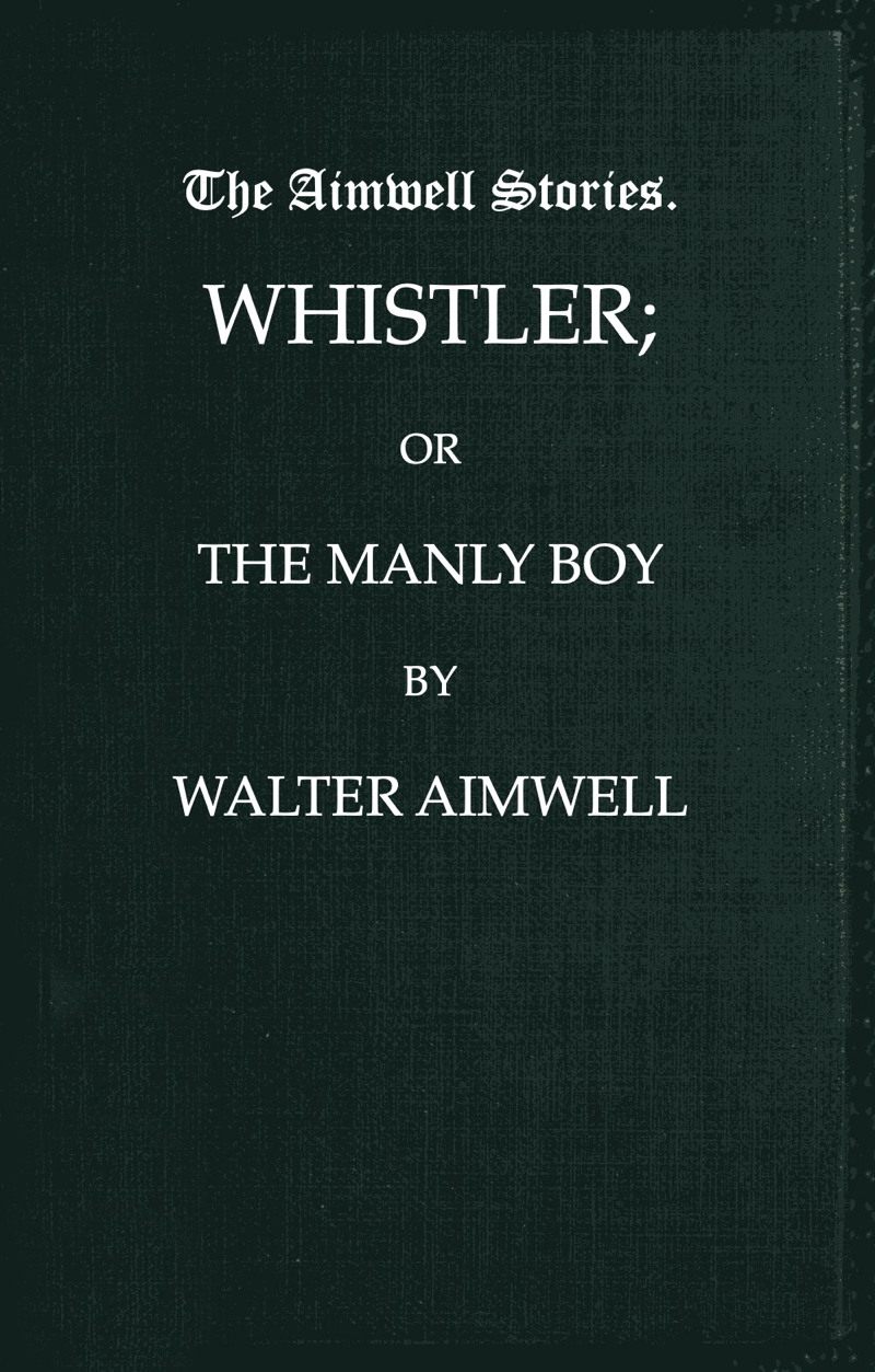 Whistler; or, the Manly Boy