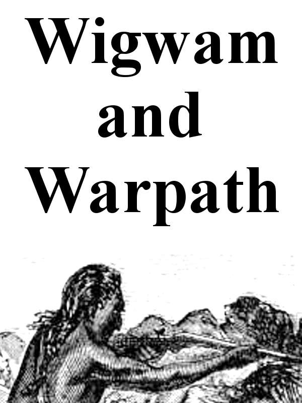 Wigwam and War-path; Or the Royal Chief in Chains