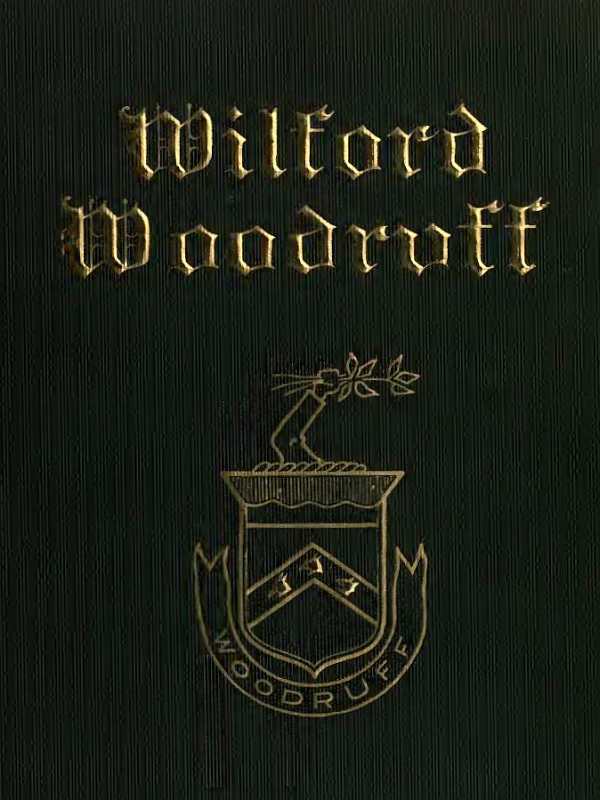 Wilford Woodruff, Fourth President of the Church of Jesus Christ of Latter-Day Saints History of His Life and Labors, as Recorded in His Daily Journals