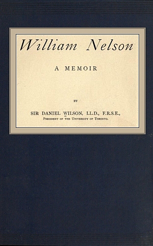 William Nelson., by Sir Daniel Wilson, Ll.D., F.R.S.E