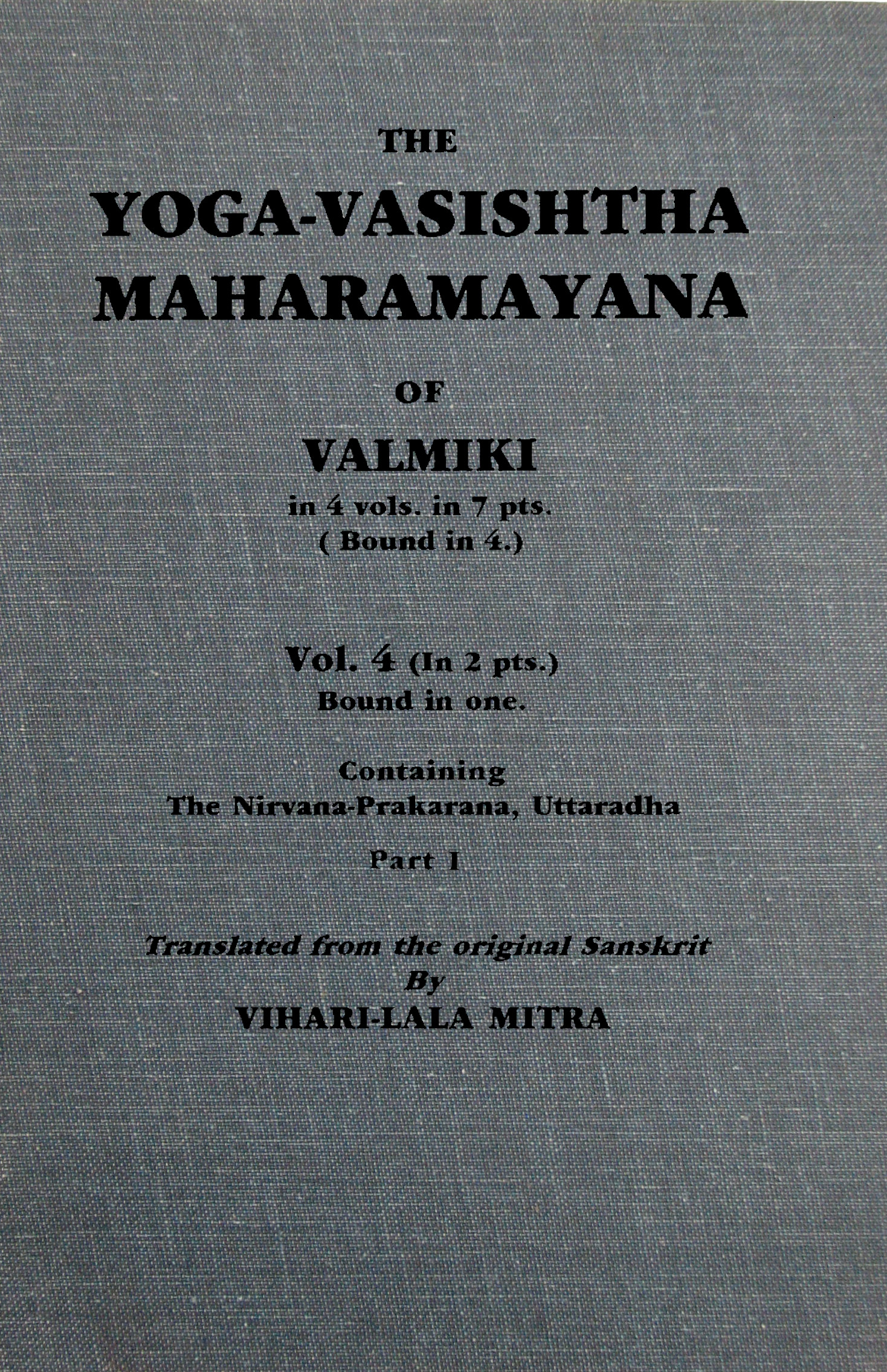 Yoga Vasishtha Maharamayana, by Valmiki, transl. by Vihari-Lala Mitra, vol. 4, part 1