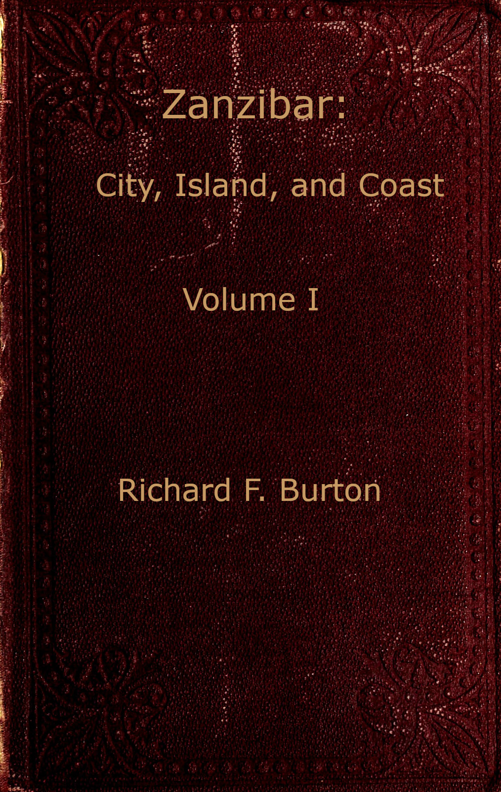 Zanzibar: City, Island, and Coast by Richard F Burton