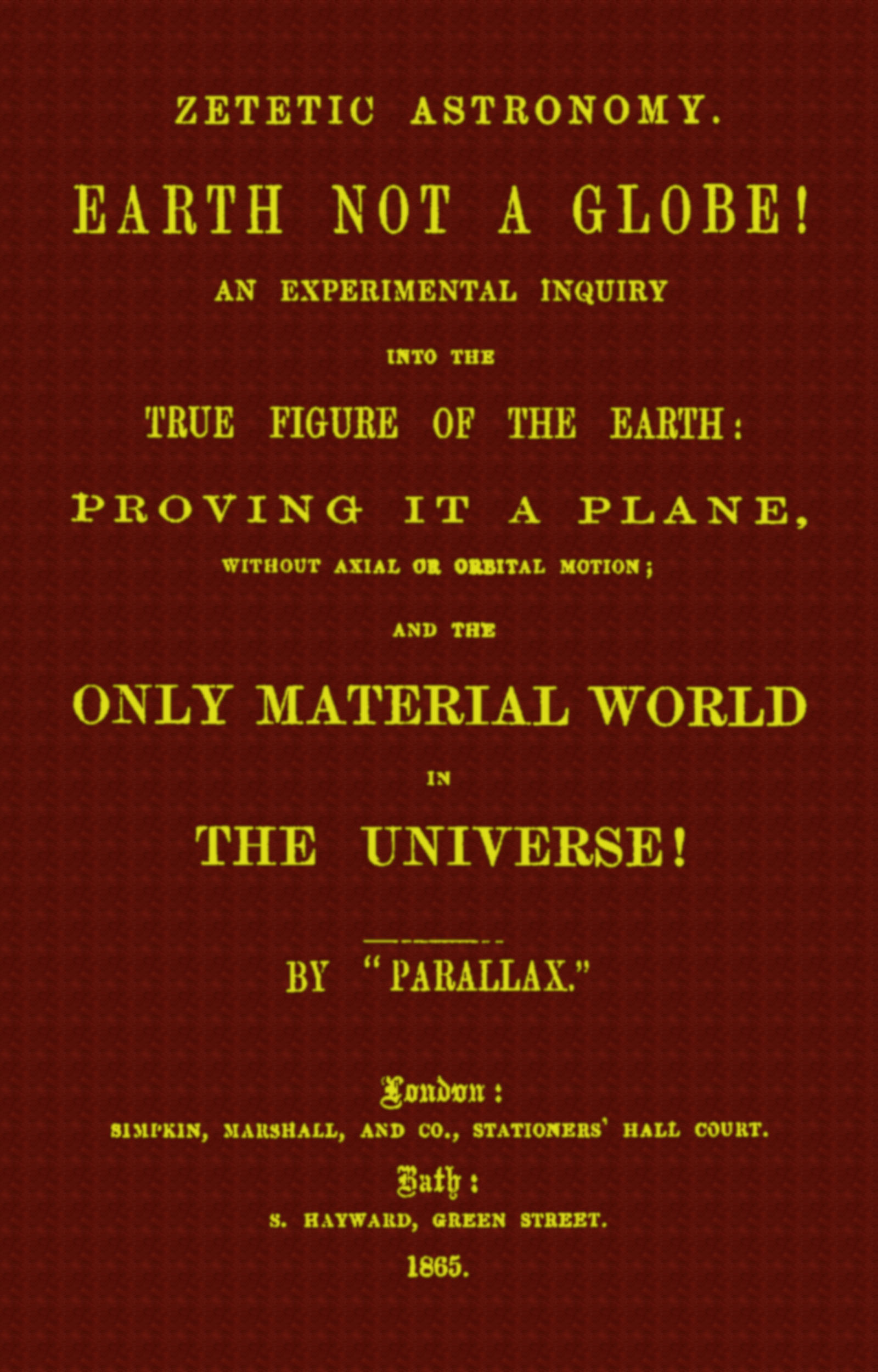 Zetetic Astronomy. Earth not a Globe!